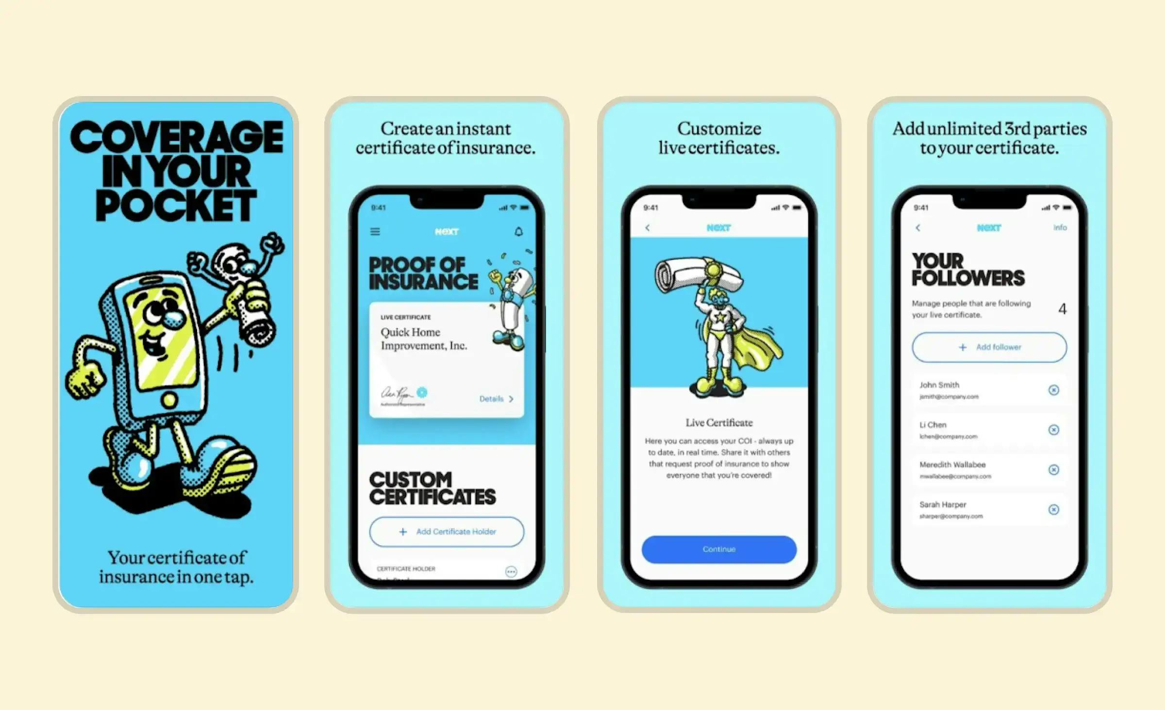 Four screens from the Next business insurance mobile app. The first screen features an anthropomorphic illustration of a mobile app holding a document in its left hand, likely a claim. The text reads "Coverage in your pocket." The second screen displays proof of insurance and offers the option to create a custom certificate. The third screen shows the starting page for customizing a certificate. The fourth screen displays a list of individuals who have followed the user's life certificate.