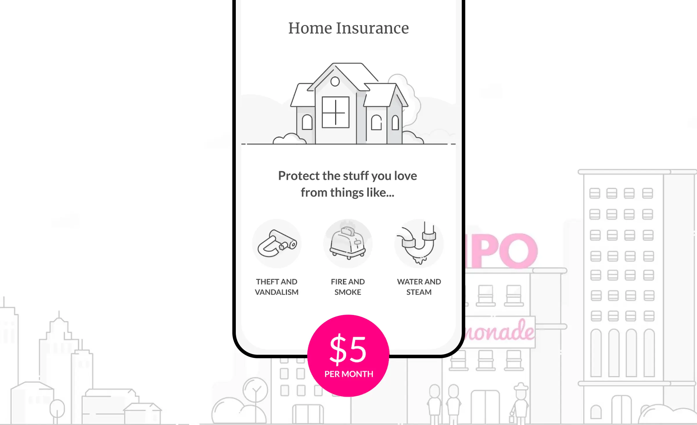 A screenshot of the Lemonade insurance mobile app displaying a home insurance screen. The screen features a house icon and the quote "Protect the stuff you love from things like... theft and vandalism, fire and smoke, water and steam." Each type of insured event is accompanied by an illustration: a broken lock (representing theft and vandalism), a steaming toaster (representing fire and smoke), and a leaking sink pipe (representing water and steam).